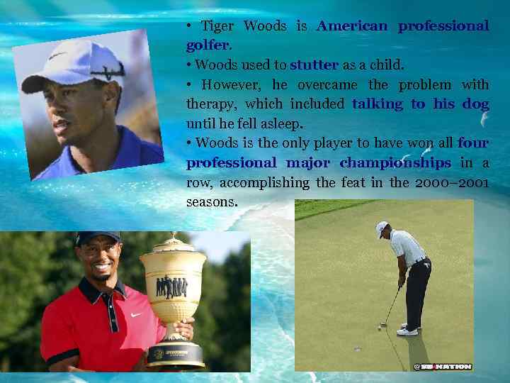  • Tiger Woods is American professional golfer. • Woods used to stutter as