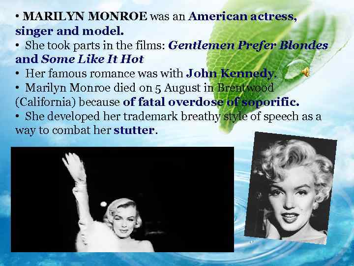  • MARILYN MONROE was an American actress, singer and model. • She took