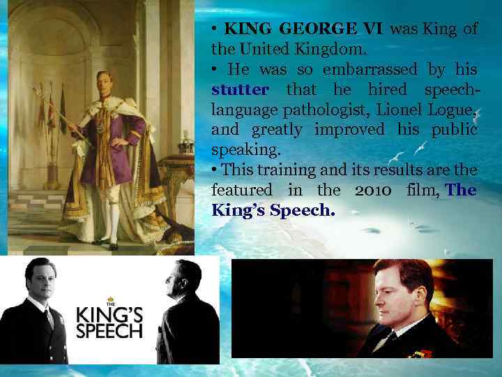  • KING GEORGE VI was King of the United Kingdom. • He was