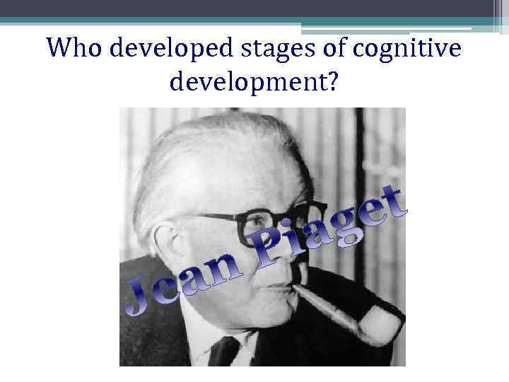 Who developed stages of cognitive development? 