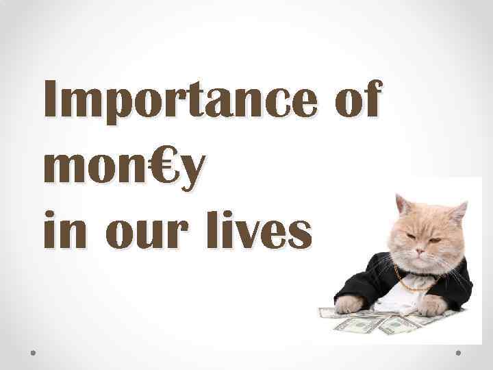 Importance of mon€y in our lives 