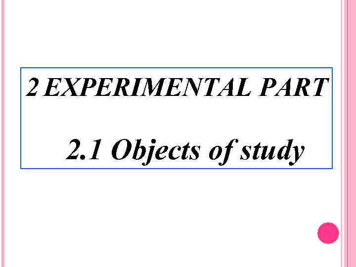 2 EXPERIMENTAL PART 2. 1 Objects of study 