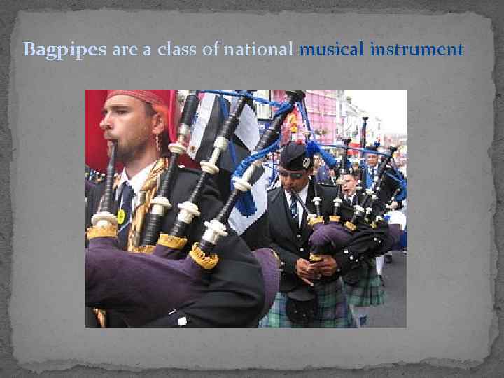 Bagpipes are a class of national musical instrument 