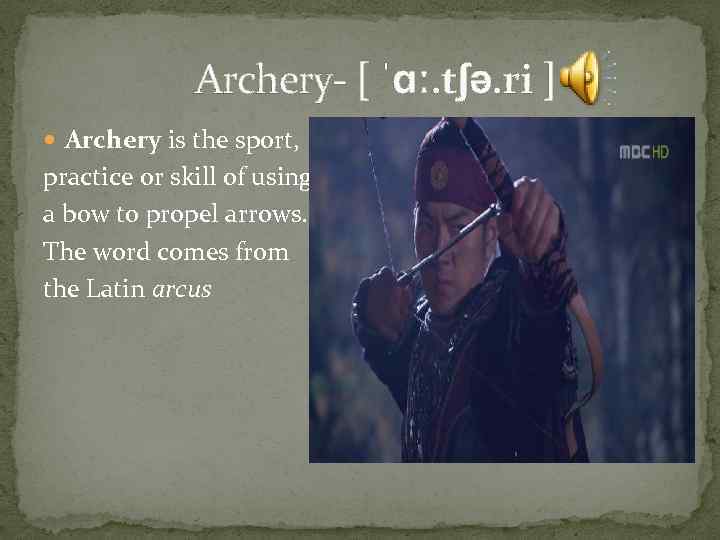  Archery- [ ˈɑː. tʃə. ri ] Archery is the sport, practice or skill
