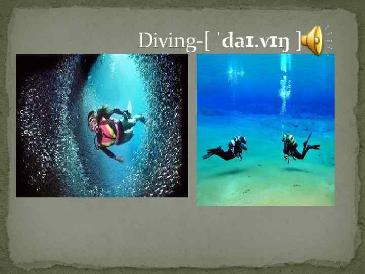  Diving-[ ˈdaɪ. vɪŋ ] 