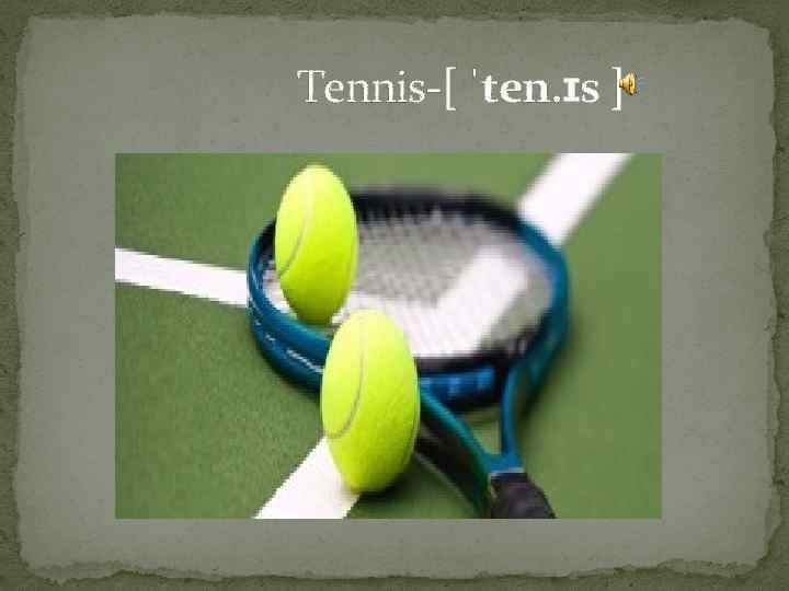  Tennis-[ ˈten. ɪs ] 
