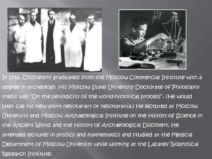 In 1918, Chizhevsky graduated from the Moscow Commercial Institute with a degree in archeology.