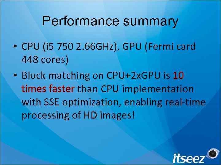 Performance summary • CPU (i 5 750 2. 66 GHz), GPU (Fermi card 448