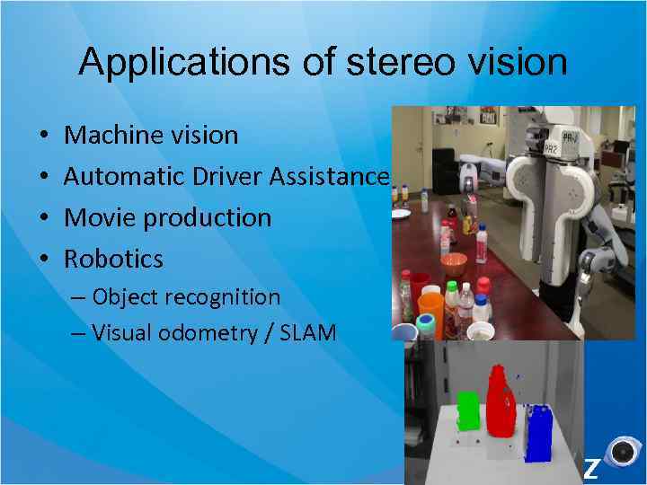 Applications of stereo vision • • Machine vision Automatic Driver Assistance Movie production Robotics