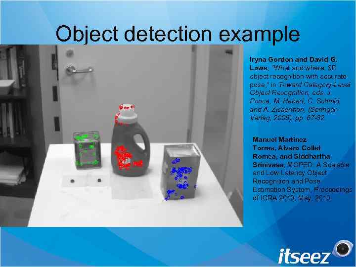 Object detection example Iryna Gordon and David G. Lowe, "What and where: 3 D