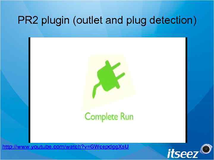 PR 2 plugin (outlet and plug detection) http: //www. youtube. com/watch? v=GWcepdgg. Xs. U