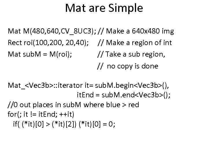 Mat are Simple Mat M(480, 640, CV_8 UC 3); // Make a 640 x