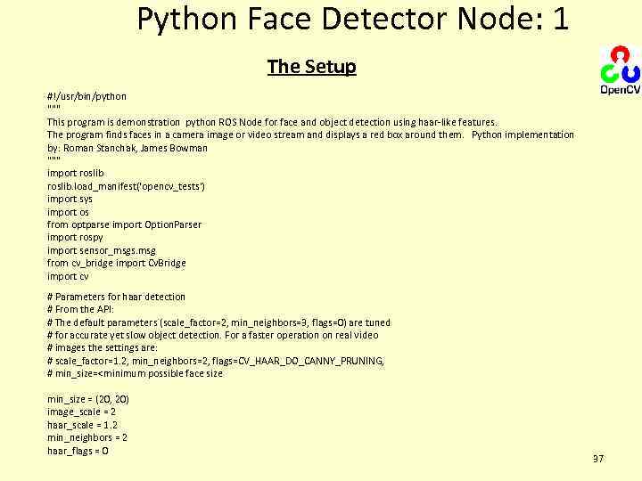 Python Face Detector Node: 1 The Setup #!/usr/bin/python 