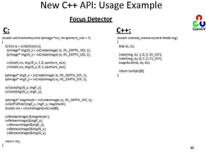 New C++ API: Usage Example Focus Detector C: double calc. Gradients(const Ipl. Image *src,