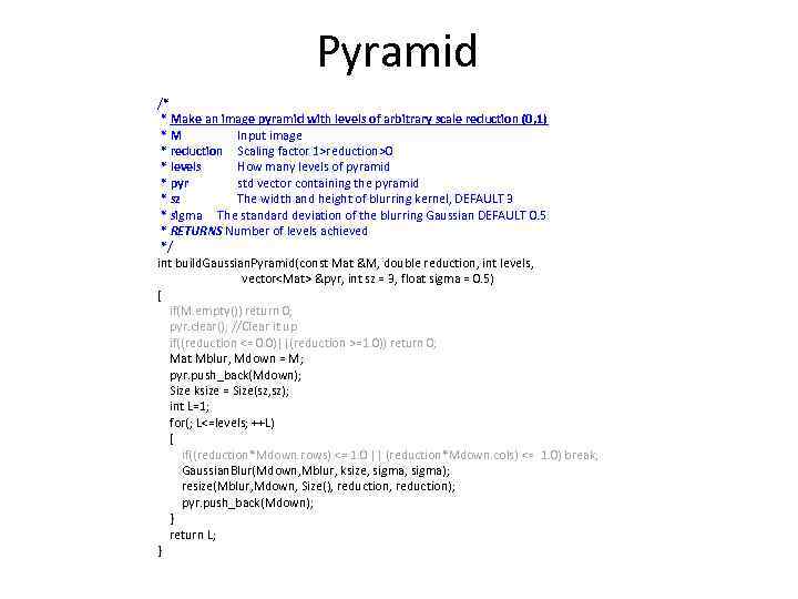 Pyramid /* * Make an image pyramid with levels of arbitrary scale reduction (0,