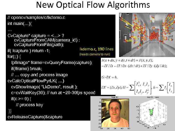 New Optical Flow Algorithms // opencv/samples/c/lkdemo. c int main(…){ … Cv. Capture* capture =