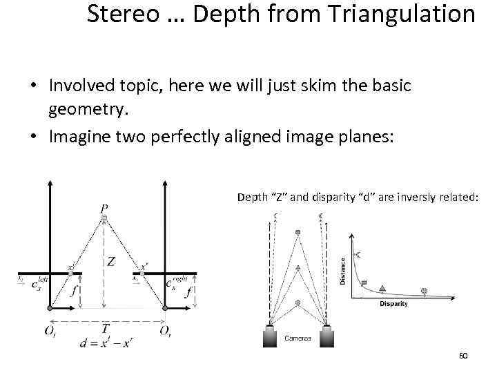 Stereo … Depth from Triangulation • Involved topic, here we will just skim the