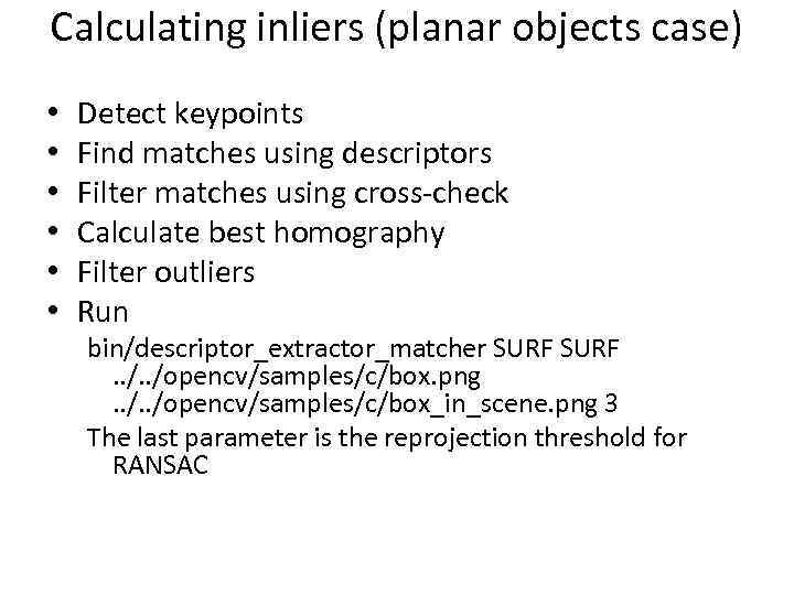 Calculating inliers (planar objects case) • • • Detect keypoints Find matches using descriptors