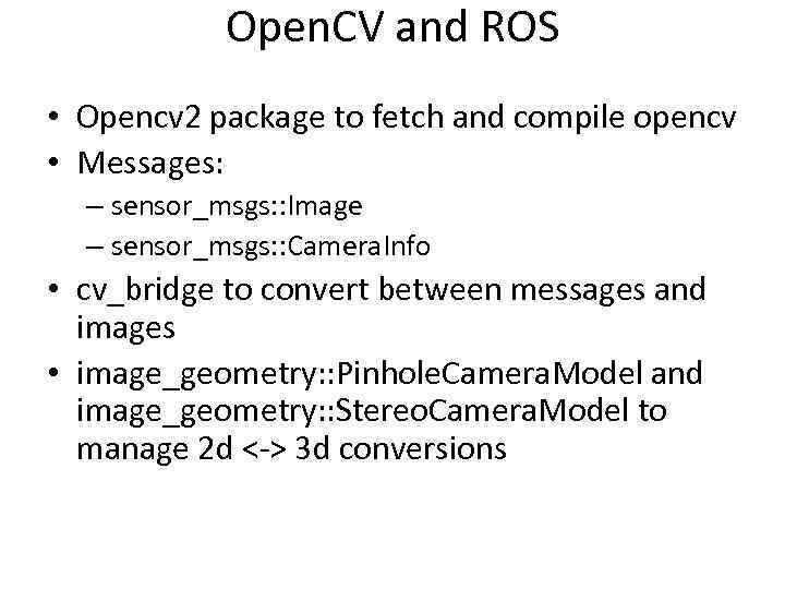 Open. CV and ROS • Opencv 2 package to fetch and compile opencv •