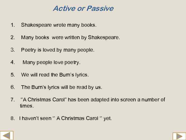 Active or Passive 1. Shakespeare wrote many books. 2. Many books were written by