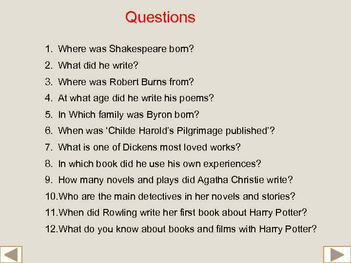 Questions 1. Where was Shakespeare born? 2. What did he write? 3. Where was