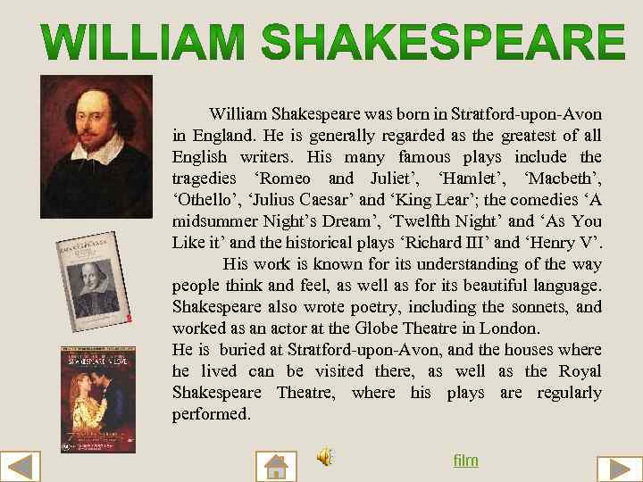 William Shakespeare was born in Stratford-upon-Avon in England. He is generally regarded as the