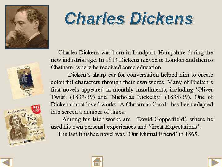 Charles Dickens was born in Landport, Hampshire during the new industrial age. In 1814