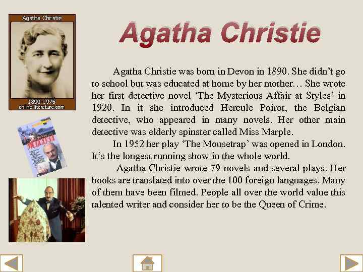 Agatha Christie was born in Devon in 1890. She didn’t go to school but