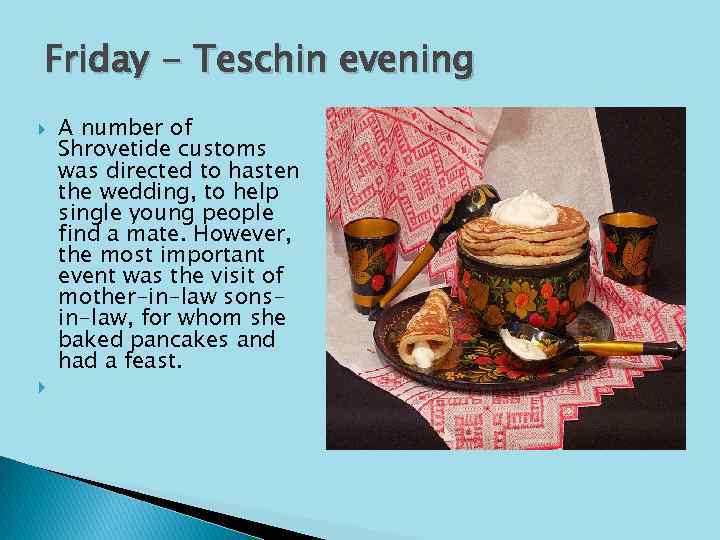 Friday - Teschin evening A number of Shrovetide customs was directed to hasten the