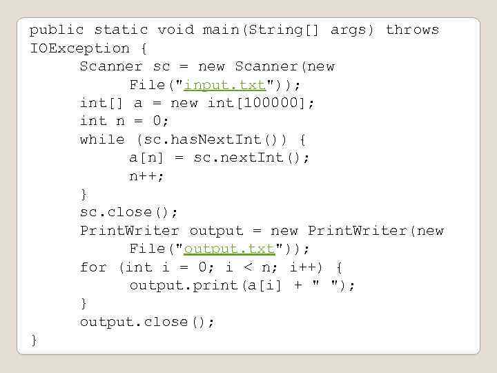 public static void main(String[] args) throws IOException { Scanner sc = new Scanner(new File(