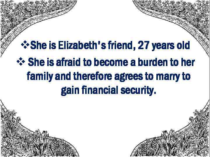 v. She is Elizabeth's friend, 27 years old v She is afraid to become