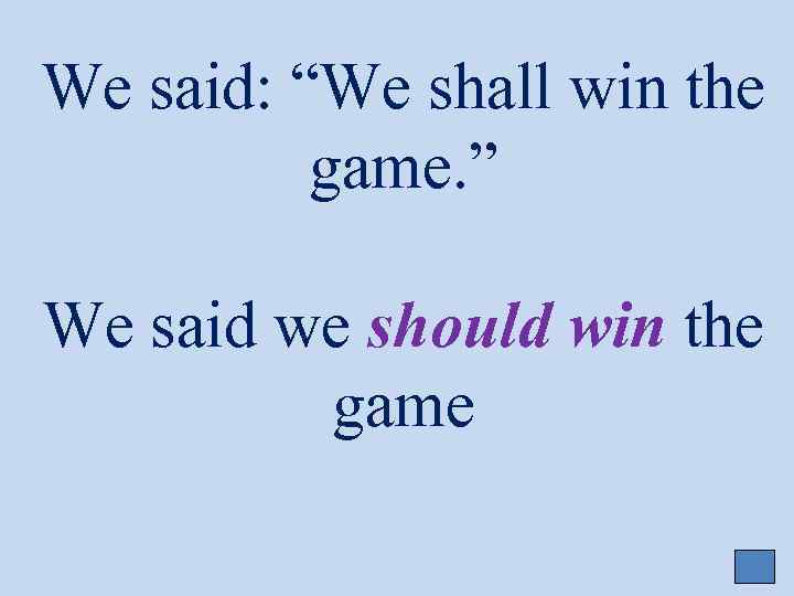 We said: “We shall win the game. ” We said we should win the