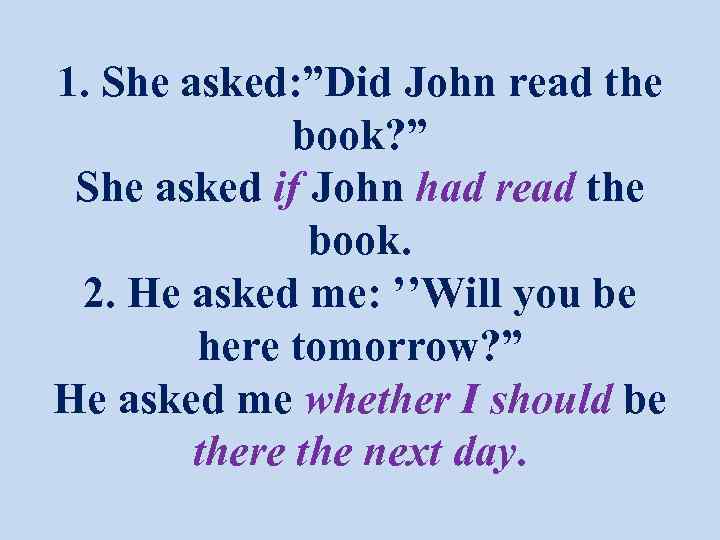 1. She asked: ”Did John read the book? ” She asked if John had