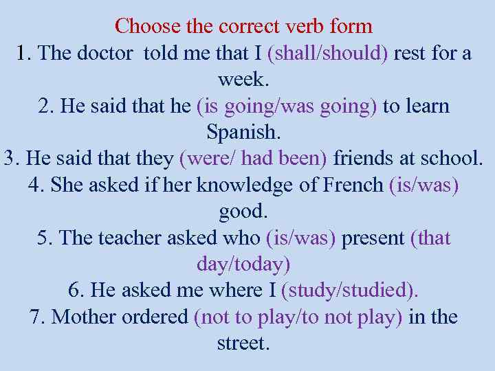 Choose the correct verb form 1. The doctor told me that I (shall/should) rest