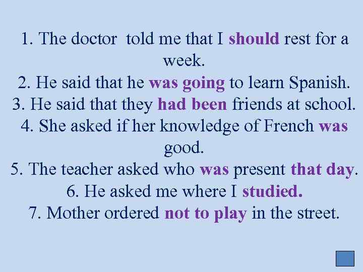 1. The doctor told me that I should rest for a week. 2. He