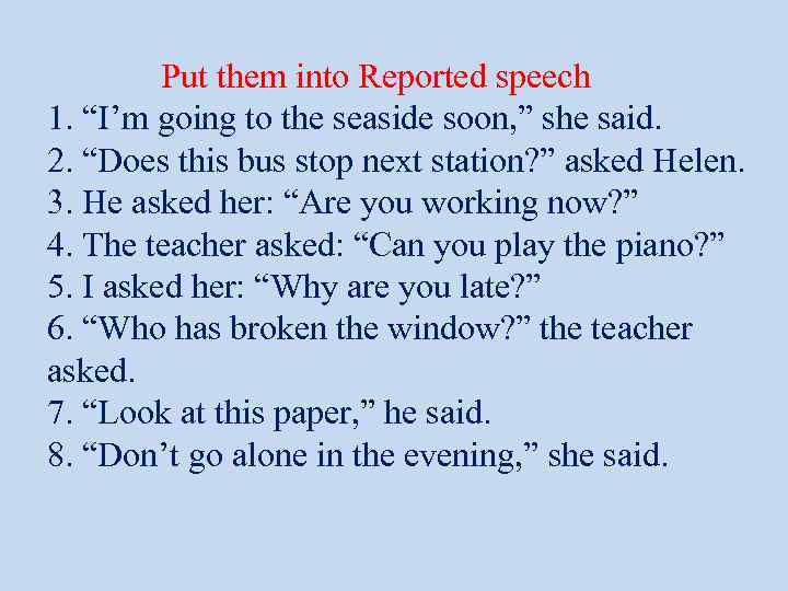 Put them into Reported speech 1. “I’m going to the seaside soon, ” she