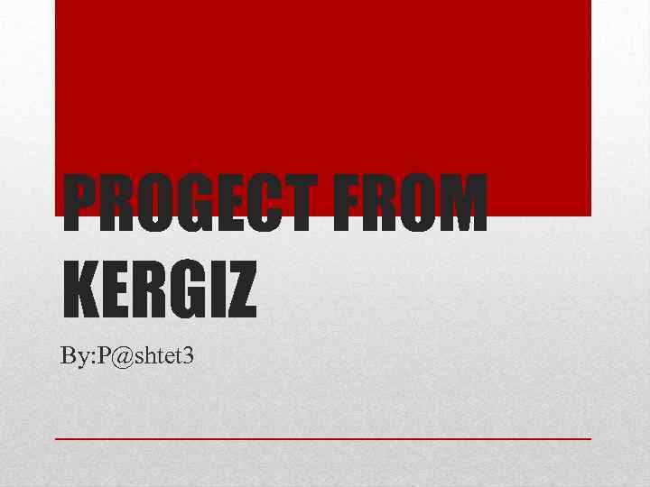 PROGECT FROM KERGIZ By: P@shtet 3 