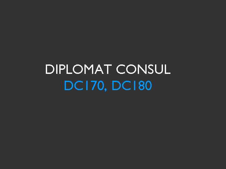 DIPLOMAT CONSUL DC 170, DC 180 