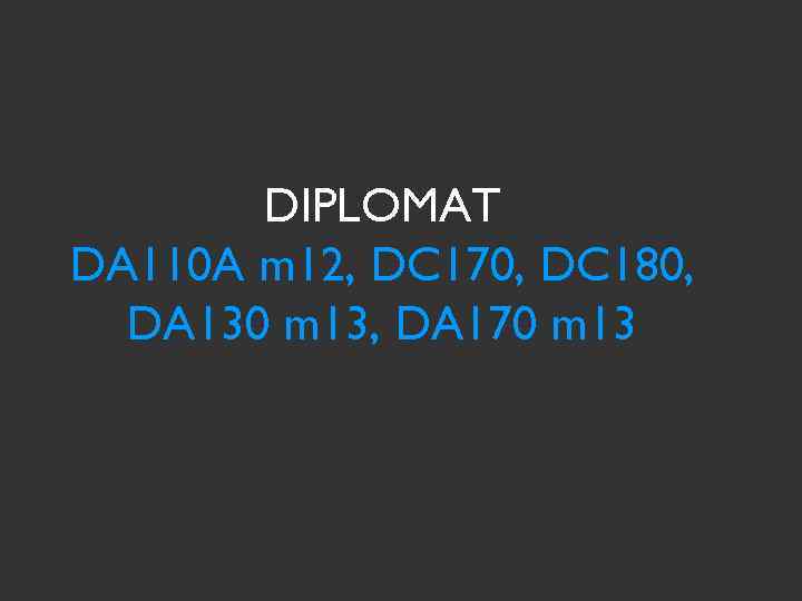 DIPLOMAT DA 110 A m 12, DC 170, DC 180, DA 130 m 13,