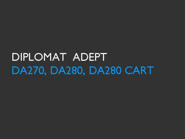 DIPLOMAT ADEPT DA 270, DA 280 CART 