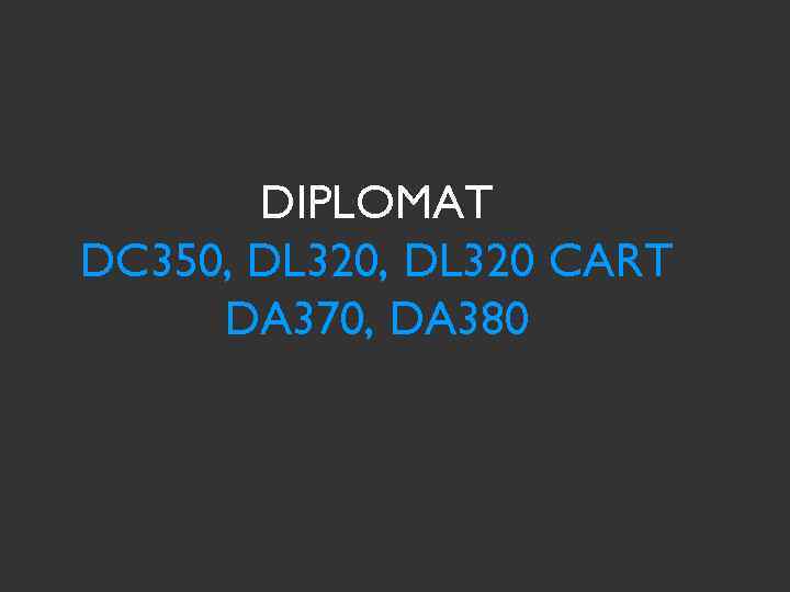 DIPLOMAT DC 350, DL 320 CART DA 370, DA 380 