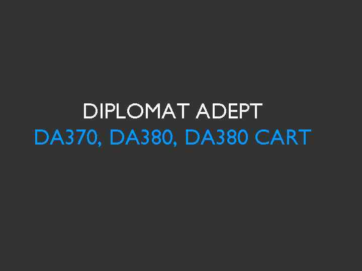 DIPLOMAT ADEPT DA 370, DA 380 CART 