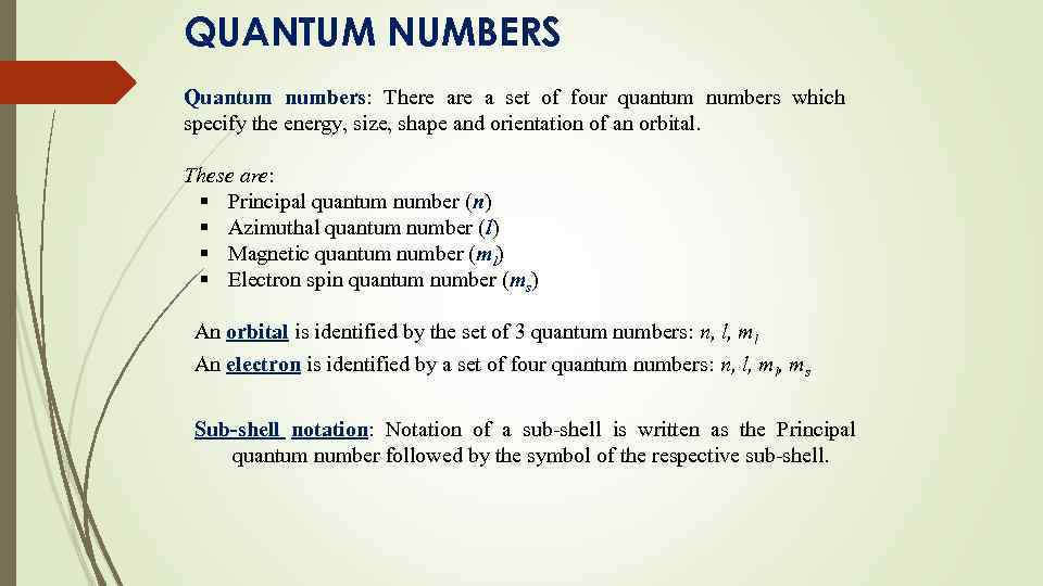 QUANTUM NUMBERS Quantum numbers: There a set of four quantum numbers which specify the