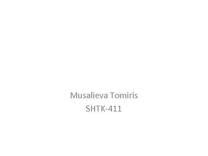 Musalieva Tomiris SHTK-411 