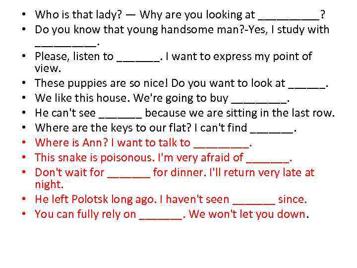  • Who is that lady? — Why are you looking at _____? •