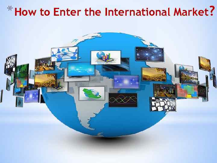 * How to Enter the International Market? 