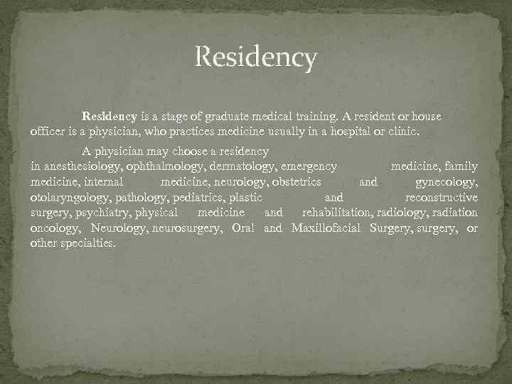 Residency is a stage of graduate medical training. A resident or house officer is