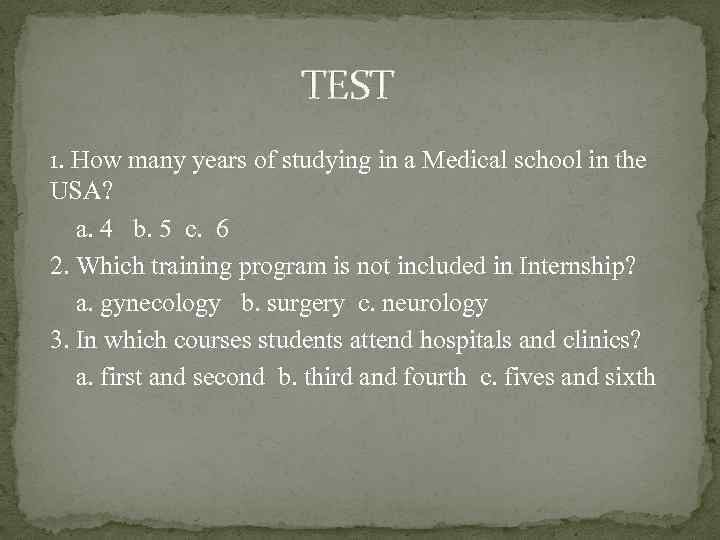 TEST 1. How many years of studying in a Medical school in the USA?