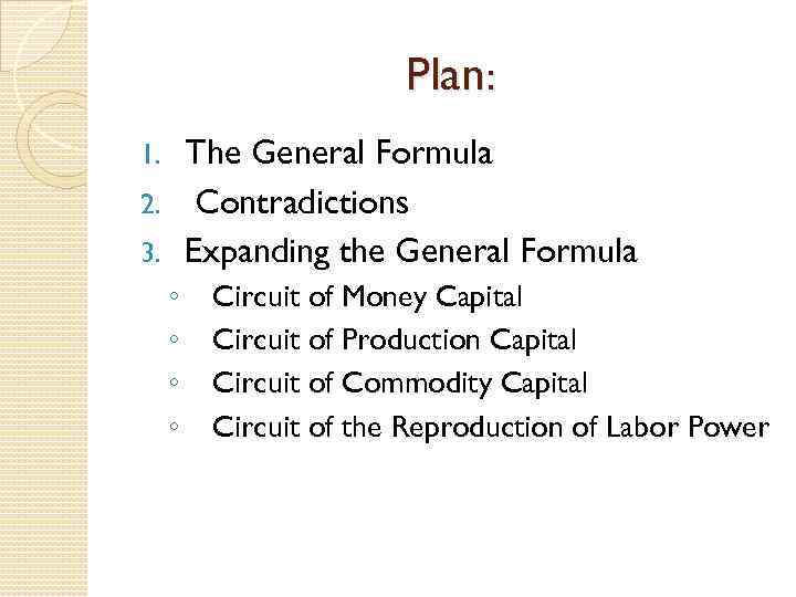 Plan: The General Formula 2. Contradictions 3. Expanding the General Formula 1. ◦ ◦