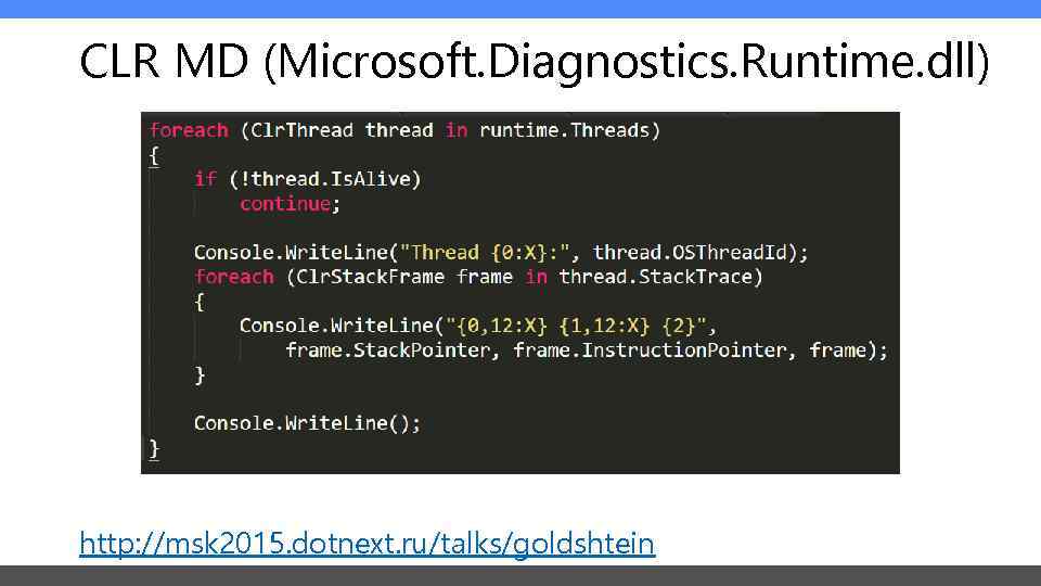CLR MD (Microsoft. Diagnostics. Runtime. dll) http: //msk 2015. dotnext. ru/talks/goldshtein 